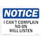 Signmission OSHA Sign, I Can't Complain No One Will Listen, 10in X 7in Rigid Plastic, 7" W, 10" L, Landscape OS-NS-P-710-L-13593 - alternate 1